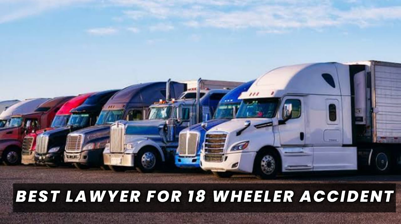 Best Lawyer for 18 Wheeler Accident
